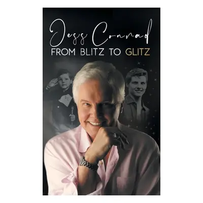 "From Blitz to Glitz: The Autobiography of Jess Conrad OBE" - "" ("Conrad Jess")