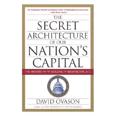 "The Secret Architecture of Our Nation's Capital: The Masons and the Building of Washington, D.C