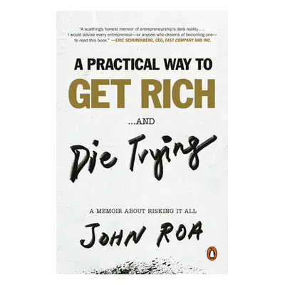 "A Practical Way to Get Rich . . . and Die Trying: A Memoir about Risking It All" - "" ("Roa Joh