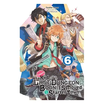 "Suppose a Kid from the Last Dungeon Boonies Moved to a Starter Town, Vol. 6 (Light Novel)" - ""