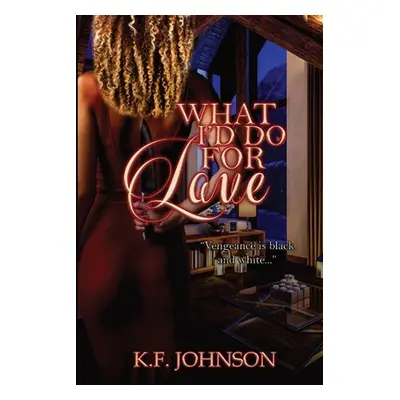 "What I'd Do For Love" - "" ("Johnson K. F.")