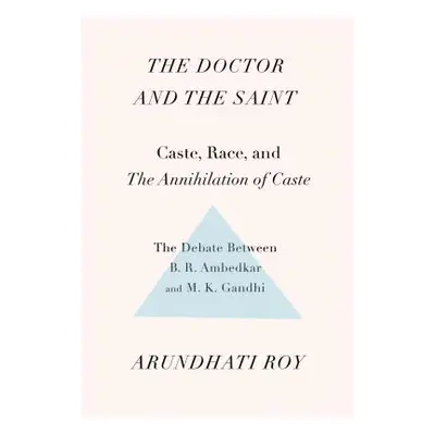 "The Doctor and the Saint: Caste, Race, and Annihilation of Caste, the Debate Between B.R. Ambed