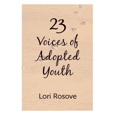 "23: Voices of Adopted Youth" - "" ("Rosove Lori")