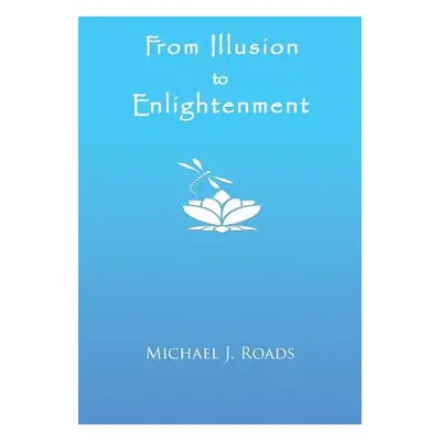 "From Illusion to Enlightenment" - "" ("Roads Michael J.")