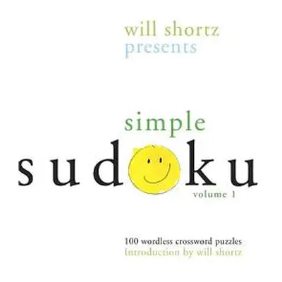 "Will Shortz Presents Simple Sudoku: 100 Wordless Crossword Puzzles; Volume 1" - "" ("Shortz Wil