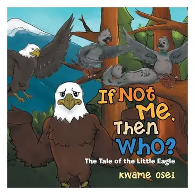 "If Not Me, Then Who?: The Tale of the Little Eagle" - "" ("Osei Kwame")