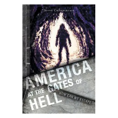 "America at the Gates of Hell: How Can We Escape" - "" ("Chamberlain Diane")