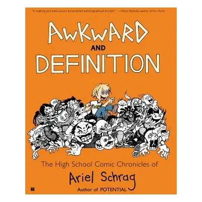 "Awkward and Definition: The High School Comic Chronicles of Ariel Schrag" - "" ("Schrag Ariel")