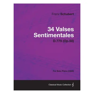 "34 Valses Sentimentales - D.779 (Op.50) - For Solo Piano (1825)" - "" ("Schubert Franz")