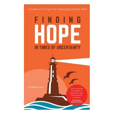 "Finding Hope in Times of Uncertainty: A Guide to Thriving in the Challenging World of Today" - 