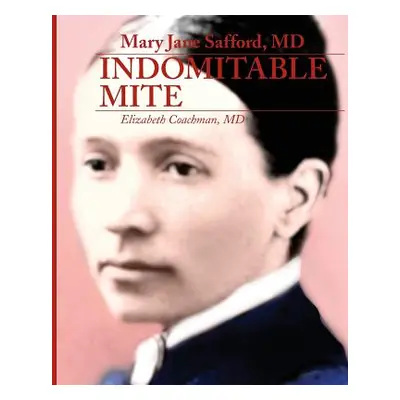 "Mary Jane Safford, MD: Indomitable Mite" - "" ("Coachman MD Elizabeth I.")