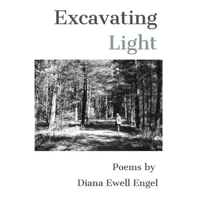 "Excavating Light" - "" ("Engel Diana Ewell")