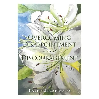 "Overcoming Disappointment and Discouragement" - "" ("Spampinato Kathy")