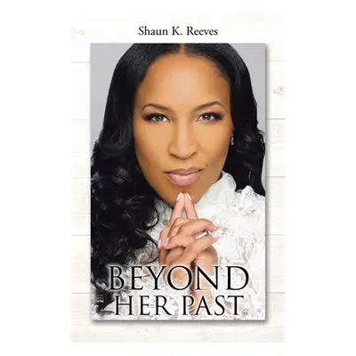 "Beyond Her Past" - "" ("Reeves Shaun K.")