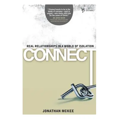 "Connect: Real Relationships in a World of Isolation" - "" ("McKee Jonathan")