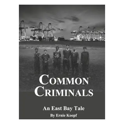 "Common Criminals: An East Bay Tale" - "" ("Koepf Ernie")