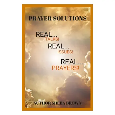 "The Prayer Solutions: Real Issues! Real Prayers!" - "" ("Brown Sheba")