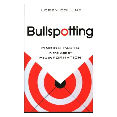 "Bullspotting: Finding Facts in the Age of Misinformation" - "" ("Collins Loren")