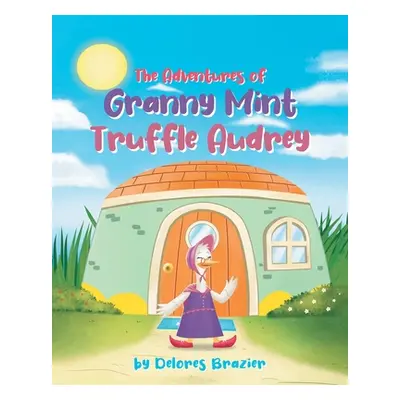 "The Adventures of Granny Mint Truffle Audrey" - "" ("Brazier Delores")