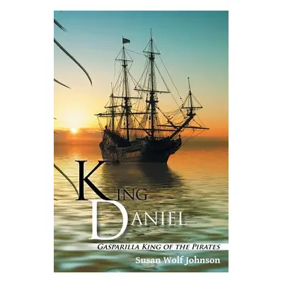 "King Daniel: Gasparilla King of the Pirates" - "" ("Johnson Susan Wolf")