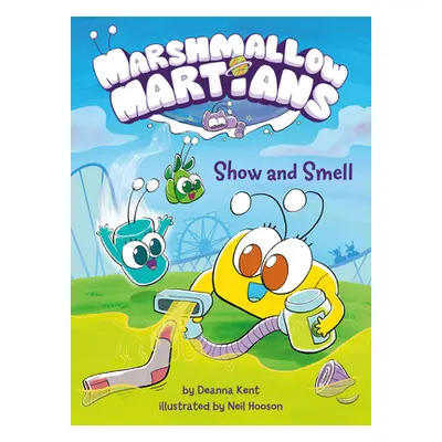 "Marshmallow Martians: Show and Smell: (A Graphic Novel)" - "" ("Kent Deanna")