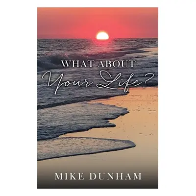 "What About Your Life?" - "" ("Dunham Mike")