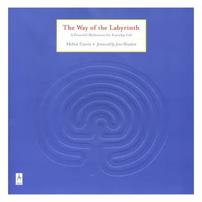 "The Way of the Labyrinth: A Powerful Meditation for Everyday Life" - "" ("Curry Helen")