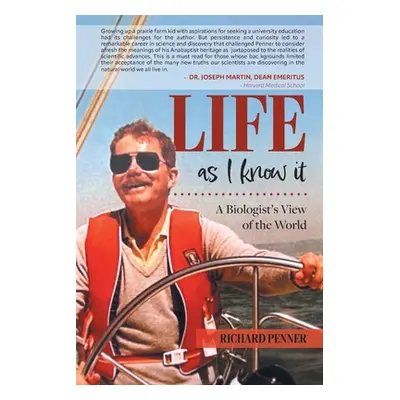 "Life As I Know It: A Biologist's View of the World" - "" ("Penner Richard")