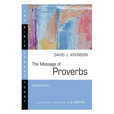 "The Message of Proverbs" - "" ("Atkinson David J.")