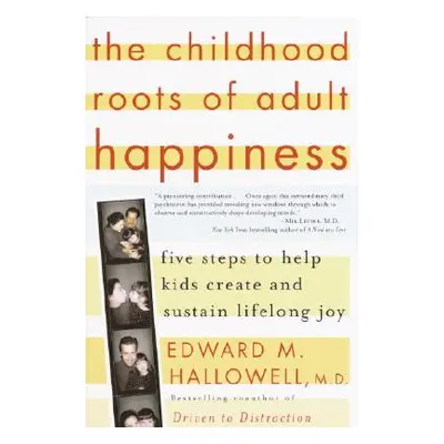 "The Childhood Roots of Adult Happiness: Five Steps to Help Kids Create and Sustain Lifelong Joy