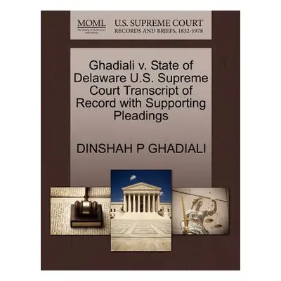 "Ghadiali V. State of Delaware U.S. Supreme Court Transcript of Record with Supporting Pleadings