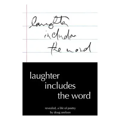 "Laughter Includes the Word: Revealed, A Life of Poetry" - "" ("Snelson Doug")