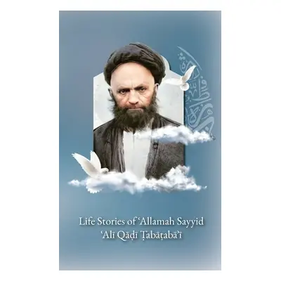 "Life Stories of 'Allamah Sayyid 'Alī Qadi Tabataba'i" - "" ("Al-Buraq Publications")