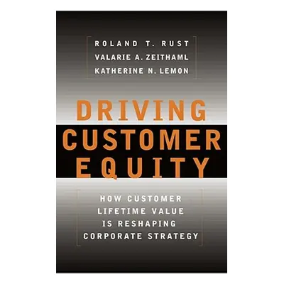 "Driving Customer Equity: How Customer Lifetime Value Is Reshaping Corporate Strategy" - "" ("Ru