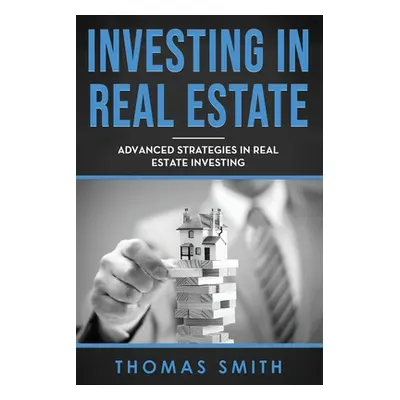 "Investing in Real Estate: Advanced Strategies in Real Estate Investing" - "" ("Smith Thomas")