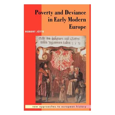 "Poverty and Deviance in Early Modern Europe" - "" ("Jtte Robert")