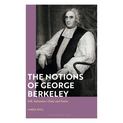 "The Notions of George Berkeley: Self, Substance, Unity and Power" - "" ("Hill James")