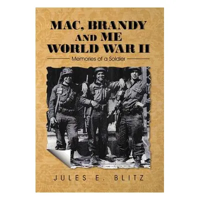 "Mac, Brandy and Me World War II: Memories of a Soldier" - "" ("Blitz Jules E.")