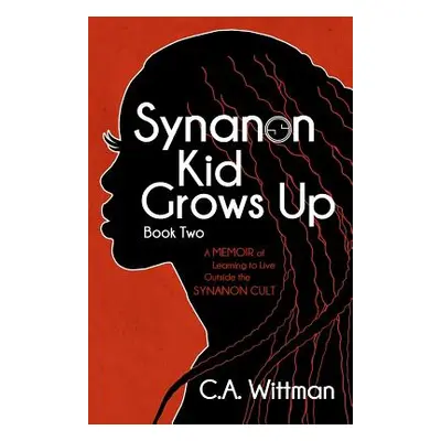 "Synanon Kid Grows Up: A Memoir Of Learning To Live Outside The Synanon Cult" - "" ("Wittman Cel