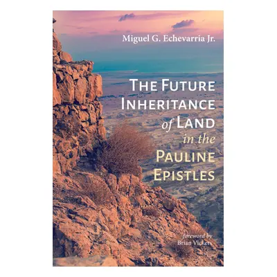 "The Future Inheritance of Land in the Pauline Epistles" - "" ("Echevarria Miguel G. Jr.")