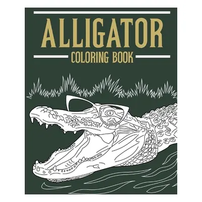 "Alligator Coloring Book: Adult Coloring Books for Alligator Lovers, Designs for Stress Relief a