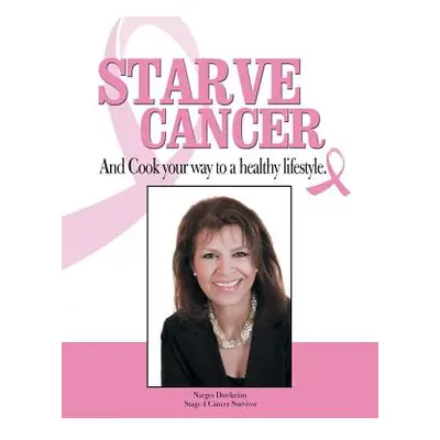 "Starve Cancer and Cook Your Way to a Healthy Lifestyle" - "" ("Dardarian Narges")