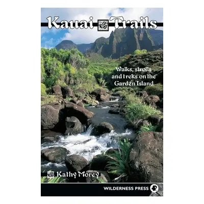 "Kauai Trails: Walks Strolls and Treks on the Garden Island" - "" ("Morey Kathy")