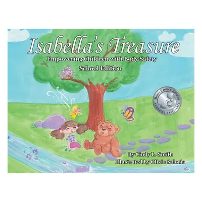 "Isabella's Treasure: Empowering Children with Body Safety, School Edition" - "" ("Smith Cindy L