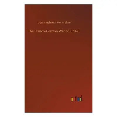 "The Franco-German War of 1870-71" - "" ("Von Moltke Count Helmuth")