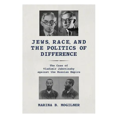 "Jews, Race, and the Politics of Difference: The Case of Vladimir Jabotinsky against the Russian