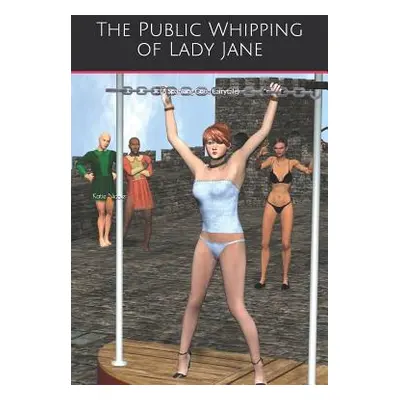 "The Public Whipping of Lady Jane: (A Spanking Good Fairytale)" - "" ("Nicole Katie")