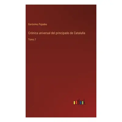 "Crnica universal del principado de Catalua: Tomo 7" - "" ("Pujades Gernimo")