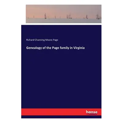 "Genealogy of the Page family in Virginia" - "" ("Page Richard Channing Moore")