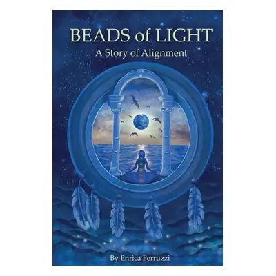 "Beads of Light: A Story of Alignment" - "" ("Ferruzzi Enrica")